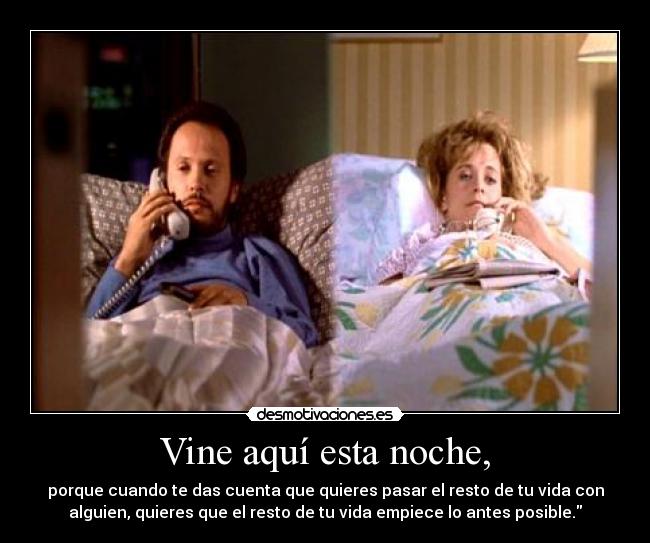 Vine aquí esta noche, -