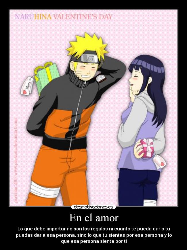En el amor - Lo que debe importar no son los regalos ni cuanto te pueda dar o tu
puedas dar a esa persona, sino lo que tu sientas por esa persona y lo
que esa persona sienta por ti