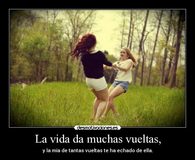 La vida da muchas vueltas, - 