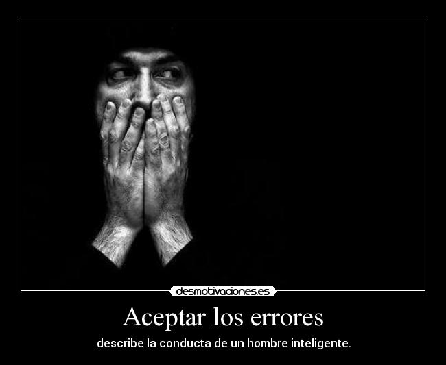 Aceptar los errores - describe la conducta de un hombre inteligente.