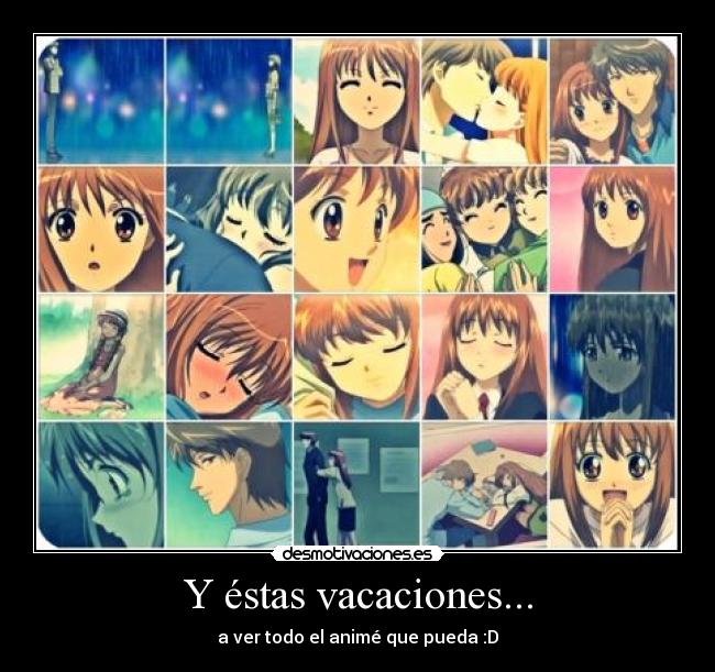 Y éstas vacaciones... - a ver todo el animé que pueda :D