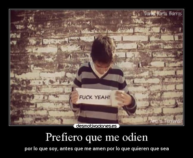 Prefiero que me odien -