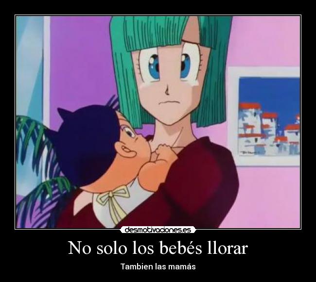 carteles llorar dragon ball bulma baby trunks desmotivaciones