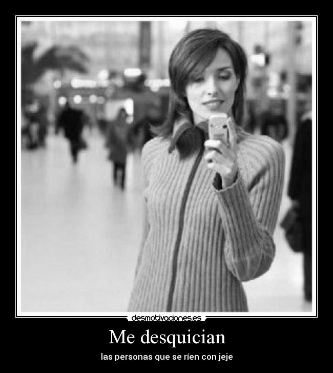 Me desquician -