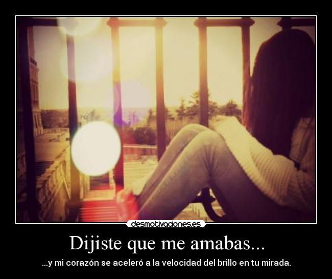 Dijiste que me amabas... -