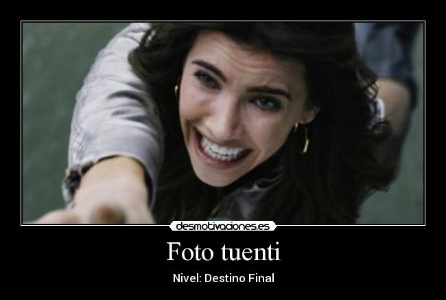 Foto tuenti - Nivel: Destino Final