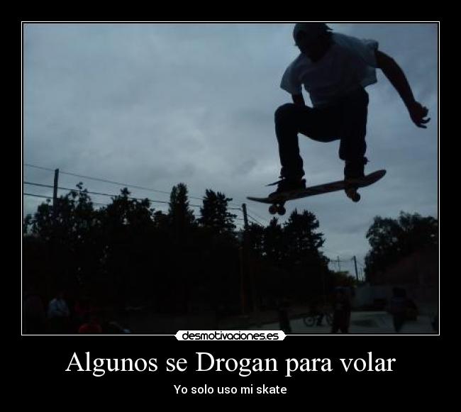 Algunos se Drogan para volar -