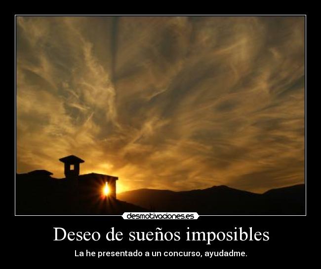 Deseo de sueños imposibles - La he presentado a un concurso, ayudadme.