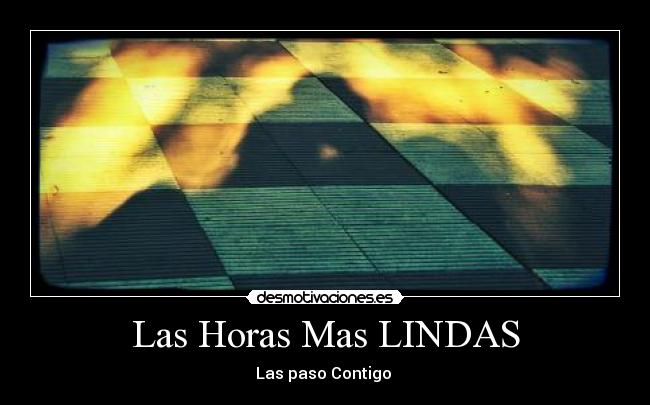 Las Horas Mas LINDAS - Las paso Contigo ♥