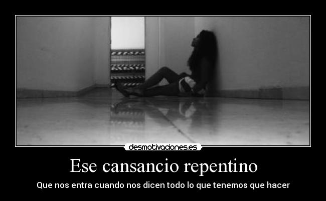 Ese cansancio repentino -