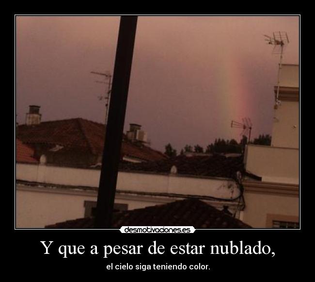 Y que a pesar de estar nublado, -