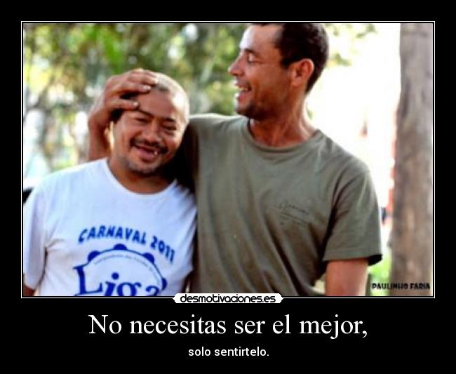 No necesitas ser el mejor, -