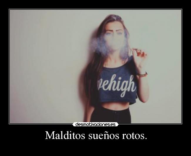 Malditos sueños rotos. - 