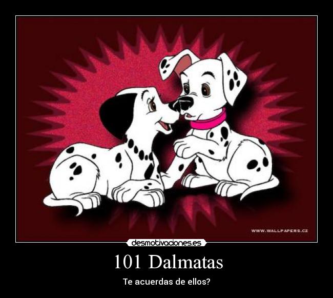 101 Dalmatas - Te acuerdas de ellos?