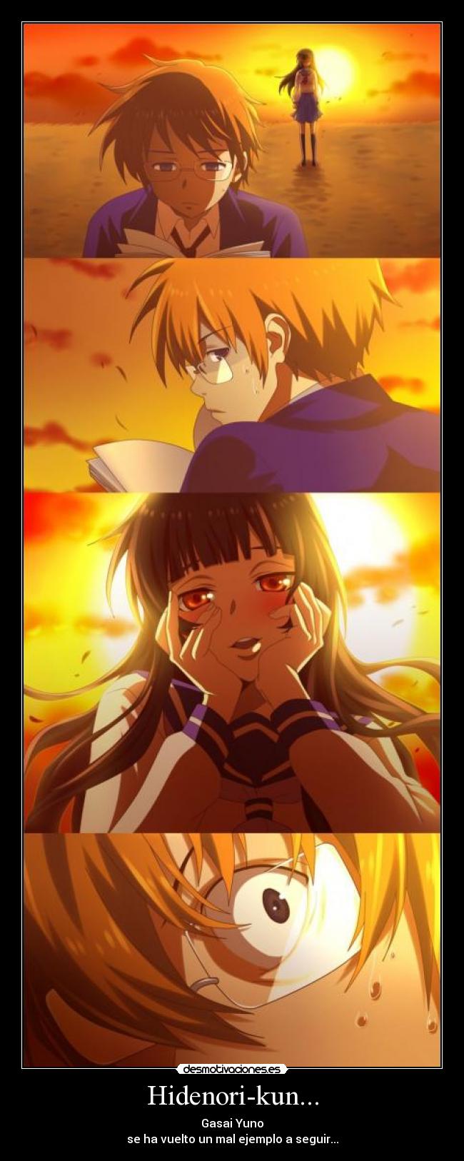 Hidenori-kun... - Gasai Yuno
se ha vuelto un mal ejemplo a seguir...