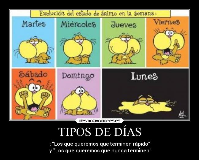 TIPOS DE DÍAS - : Los que queremos que terminen rápido
y Los que queremos que nunca terminen