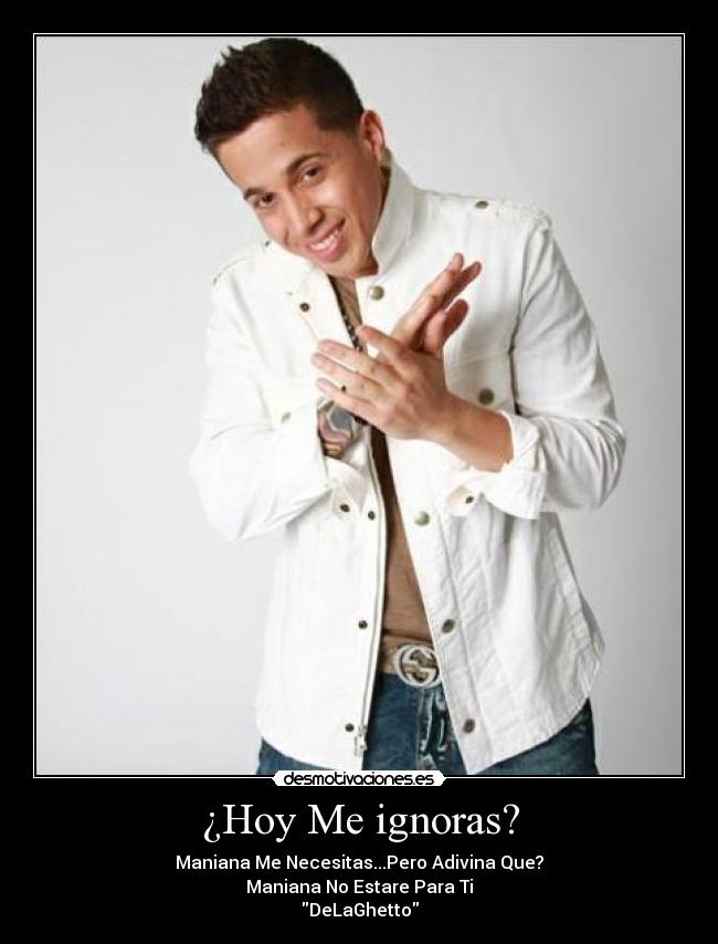 ¿Hoy Me ignoras? -