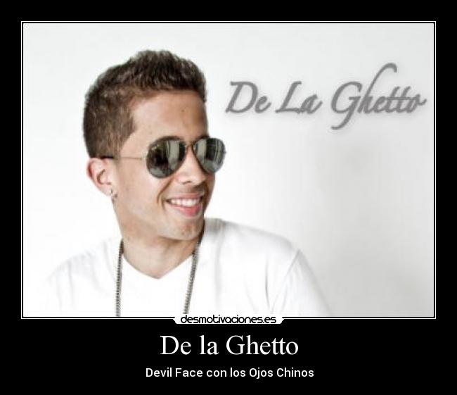 De la Ghetto - ♪♫ Devil Face con los Ojos Chinos ♫♪