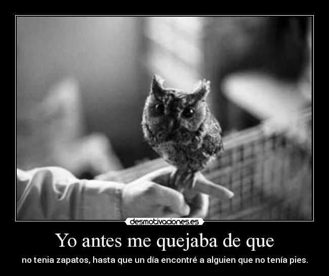 Yo antes me quejaba de que -