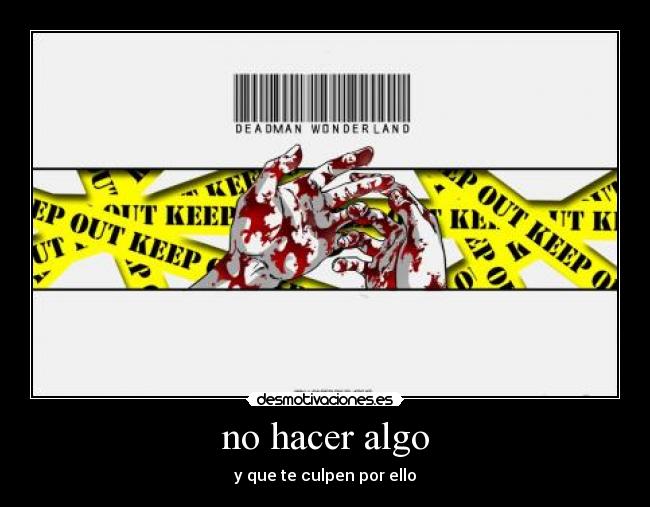 no hacer algo - y que te culpen por ello