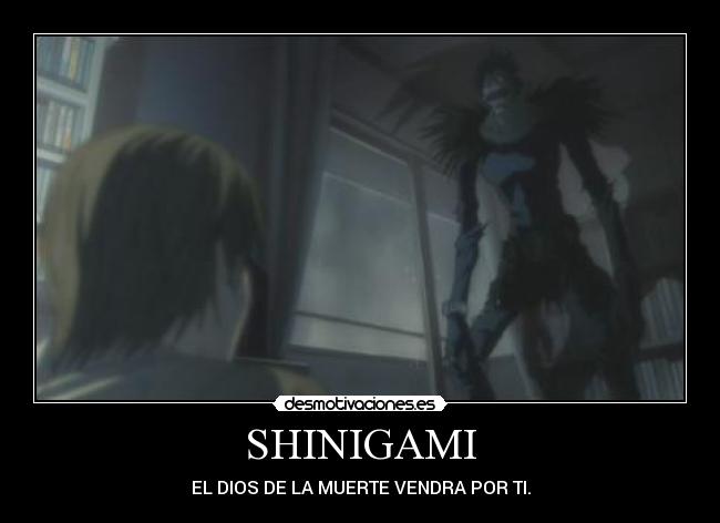 SHINIGAMI - EL DIOS DE LA MUERTE VENDRA POR TI.
