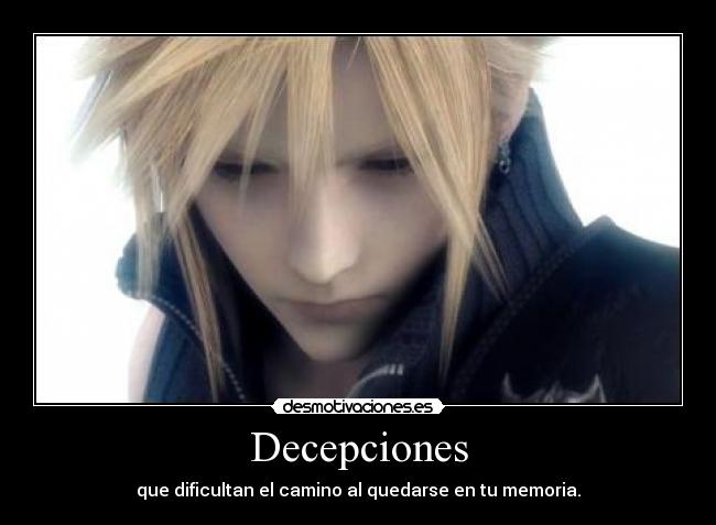 Decepciones - que dificultan el camino al quedarse en tu memoria.