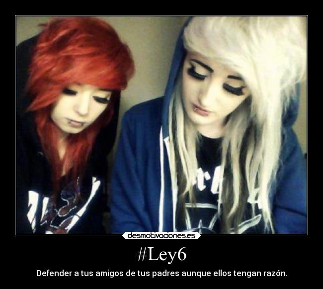 #Ley6 - Defender a tus amigos de tus padres aunque ellos tengan razón.
