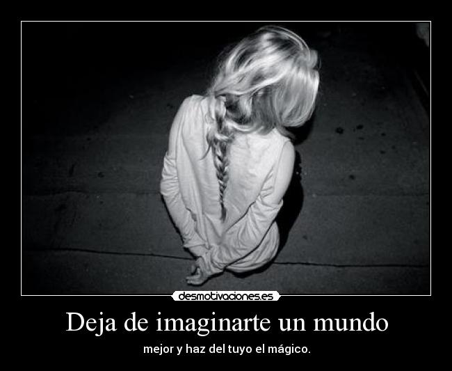 carteles mundo hacer magico imaginar mundo crear posible tuyo love fuck desmotivaciones