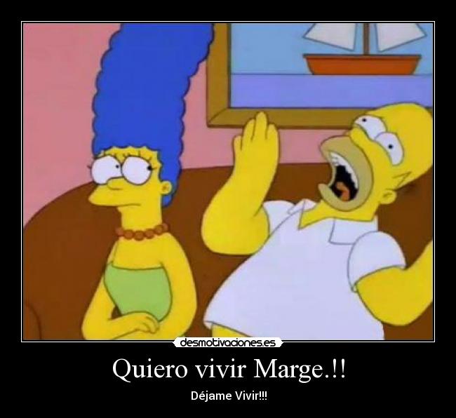 Quiero vivir Marge.!! - Déjame Vivir!!!