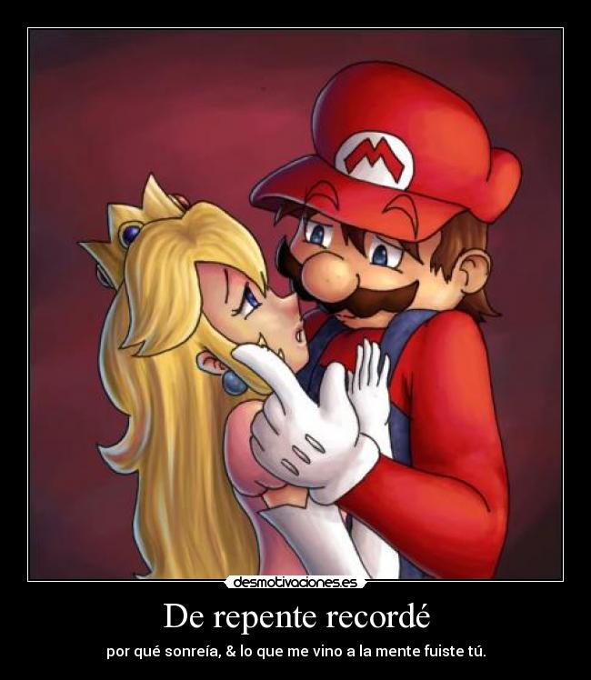 De repente recordé - por qué sonreía, & lo que me vino a la mente fuiste tú.