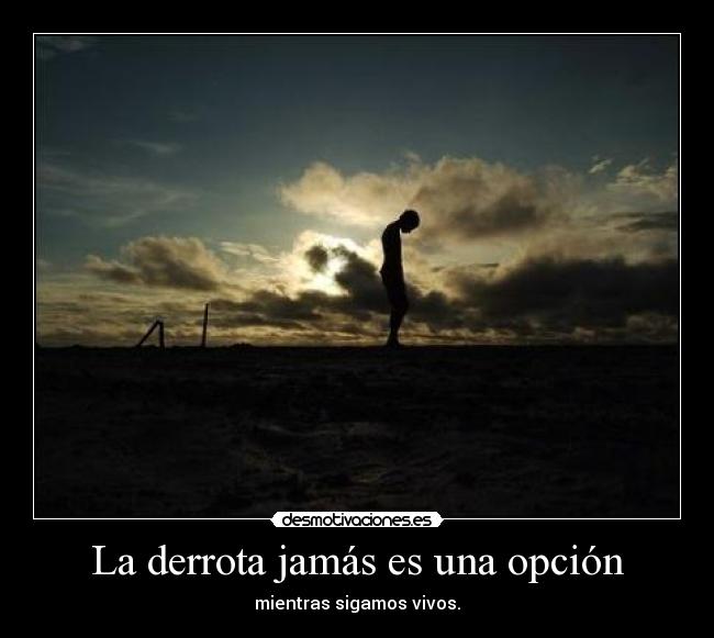 La derrota jamás es una opción -