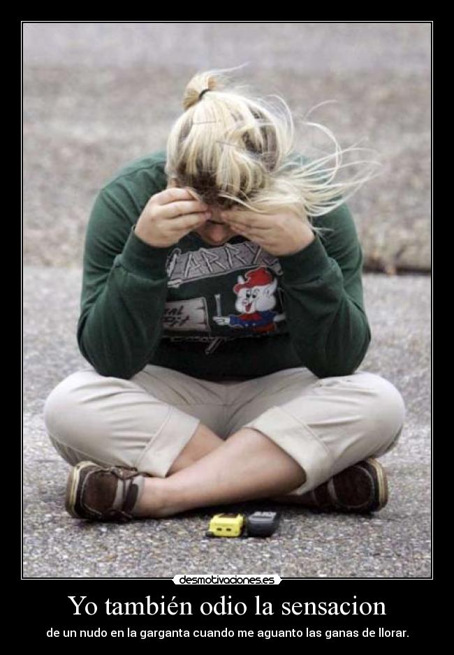 Yo también odio la sensacion -