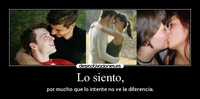 Lo siento, - por mucho que lo intente no ve la diferencia.