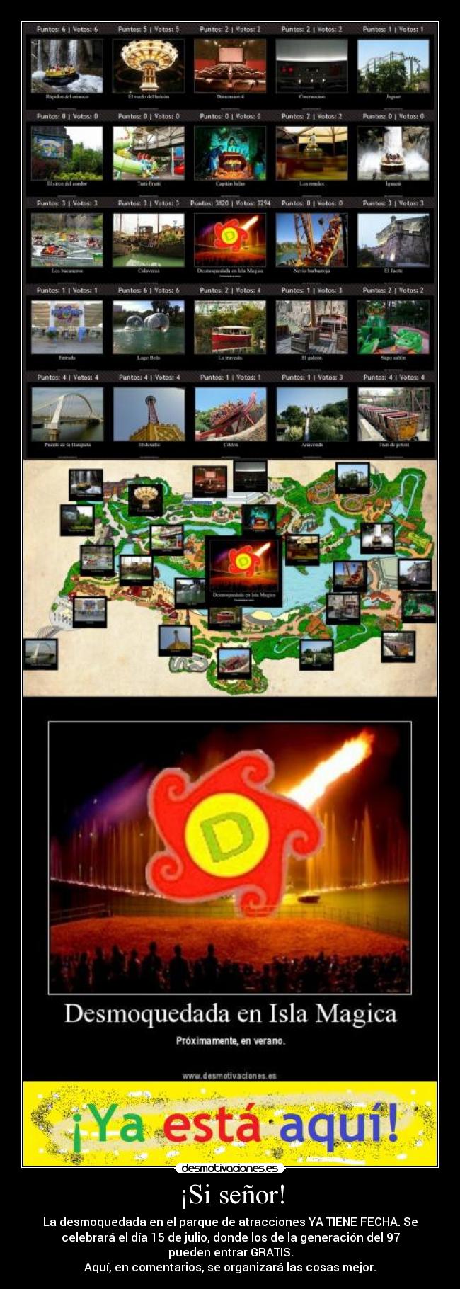 ¡Si señor! - La desmoquedada en el parque de atracciones YA TIENE FECHA. Se
celebrará el día 15 de julio, donde los de la generación del 97
pueden entrar GRATIS.
Aquí, en comentarios, se organizará las cosas mejor.