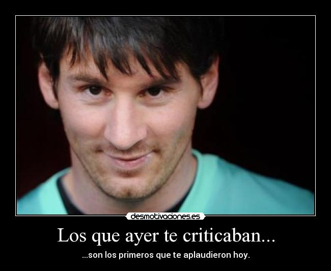 Los que ayer te criticaban... -