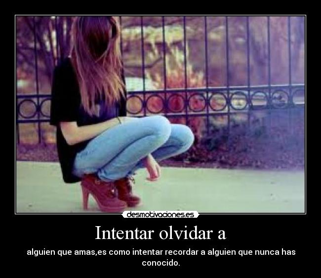 Intentar olvidar a -