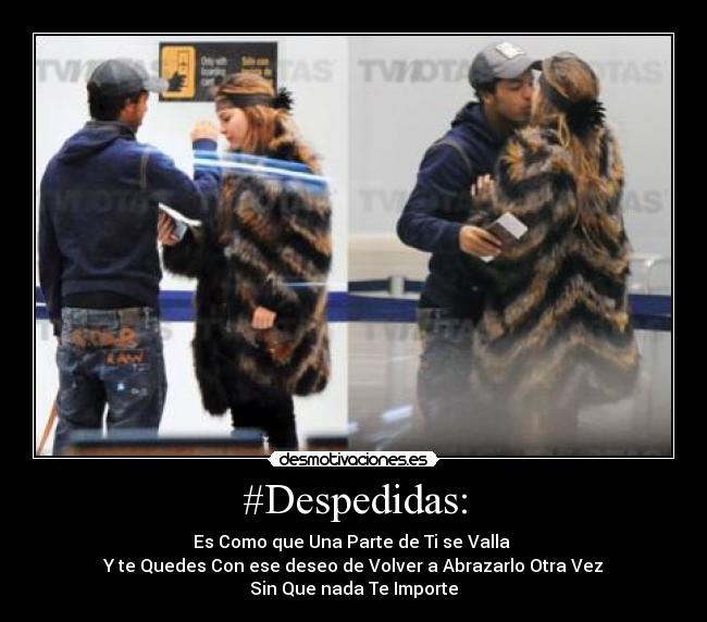 #Despedidas: - Es Como que Una Parte de Ti se Valla
Y te Quedes Con ese deseo de Volver a Abrazarlo Otra Vez
Sin Que nada Te Importe