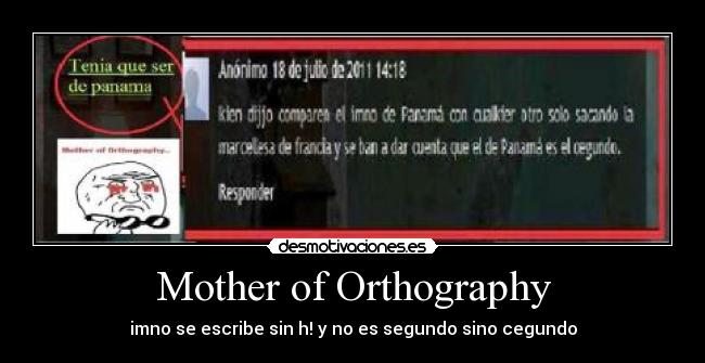 Mother of Orthography - imno se escribe sin h! y no es segundo sino cegundo