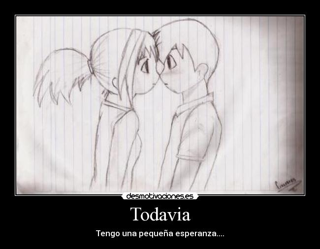 Todavia - Tengo una pequeña esperanza....