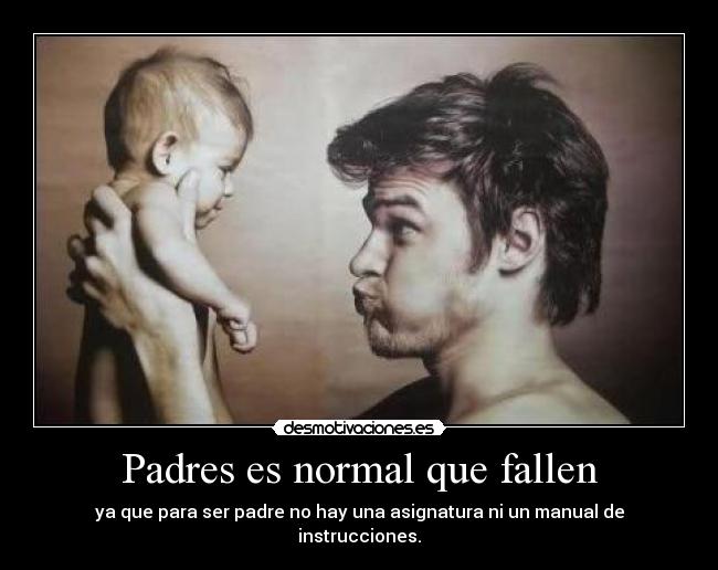 Padres es normal que fallen -
