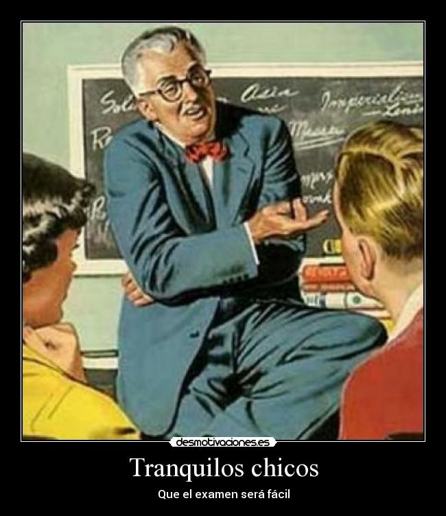 Tranquilos chicos - Que el examen será fácil