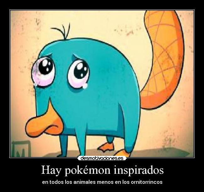 Hay pokémon inspirados - en todos los animales menos en los ornitorrincos