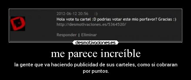 me parece increíble - la gente que va haciendo publicidad de sus carteles, como si cobraran por puntos.