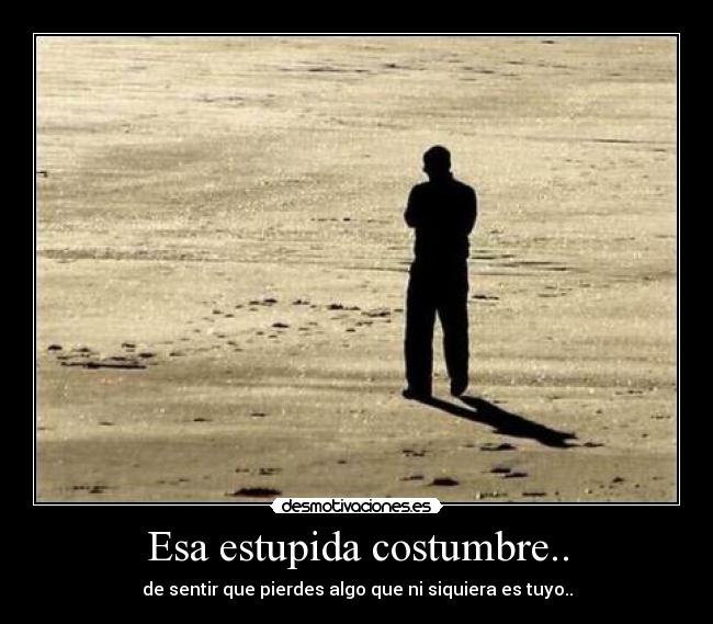 Esa estupida costumbre.. -
