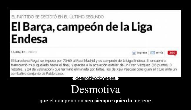 Desmotiva - que el campeón no sea siempre quien lo merece.