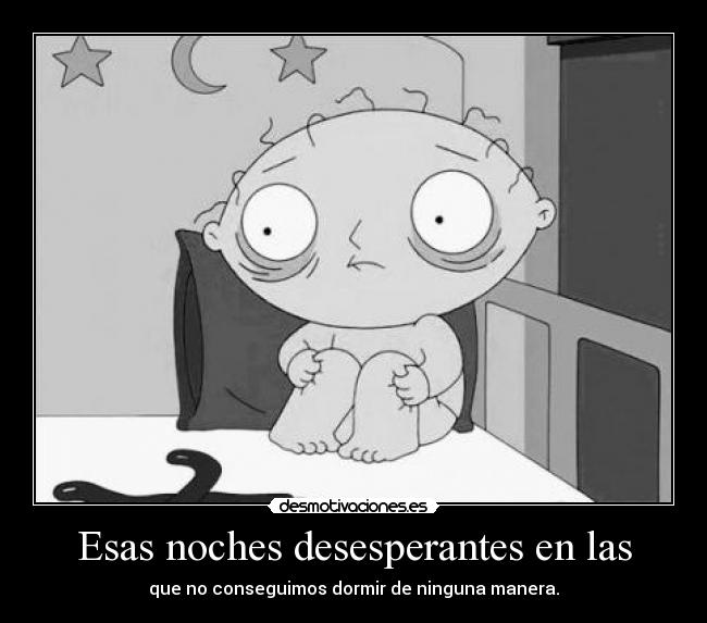 Esas noches desesperantes en las -