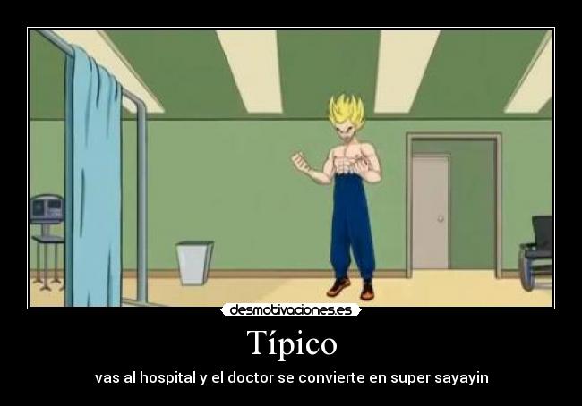 Típico - vas al hospital y el doctor se convierte en super sayayin