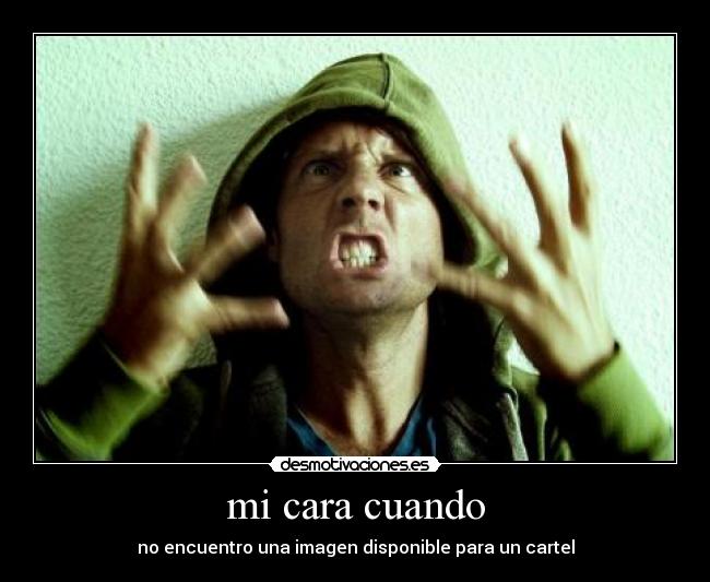 mi cara cuando - no encuentro una imagen disponible para un cartel