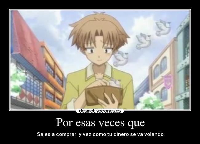 Por esas veces que - Sales a comprar y vez como tu dinero se va volando