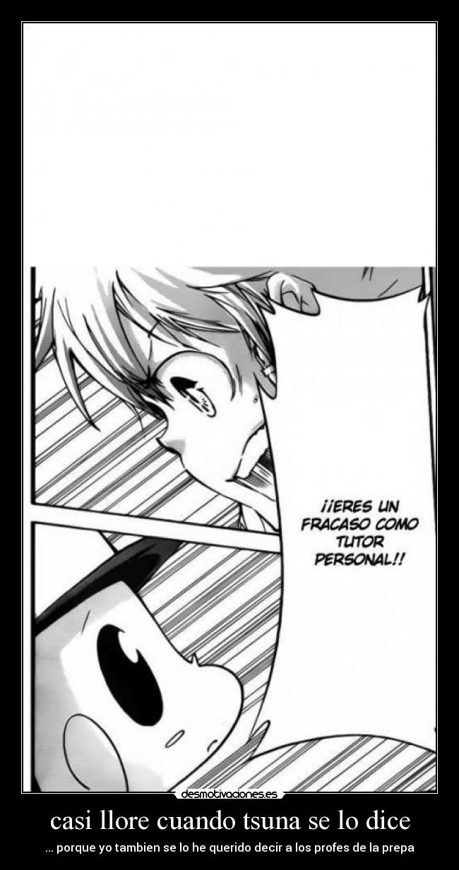 casi llore cuando tsuna se lo dice - ... porque yo tambien se lo he querido decir a los profes de la prepa